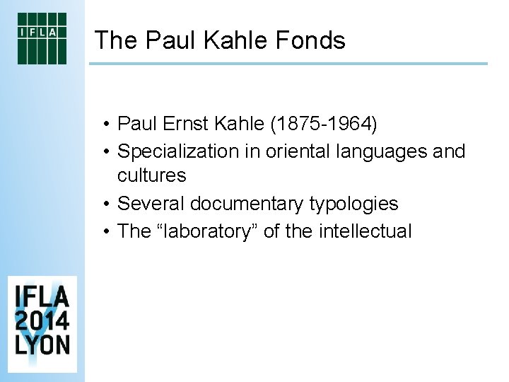 The Paul Kahle Fonds • Paul Ernst Kahle (1875 -1964) • Specialization in oriental