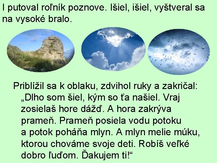 I putoval roľník poznove. Išiel, išiel, vyštveral sa na vysoké bralo. Priblížil sa k