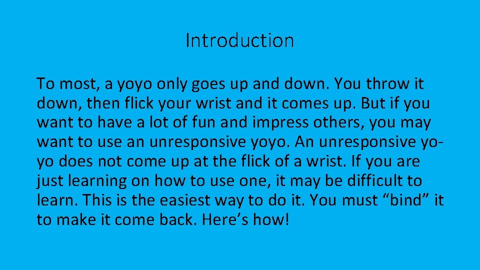 Introduction To most, a yoyo only goes up and down. You throw it down,