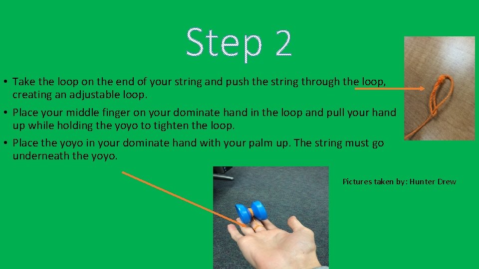  • Take the loop on the end of your string and push the