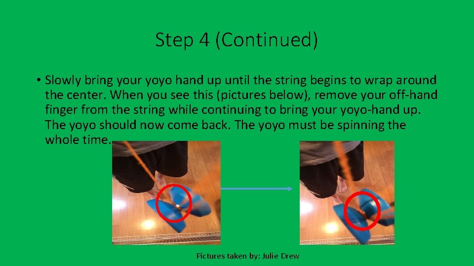 Step 4 (Continued) • Slowly bring your yoyo hand up until the string begins