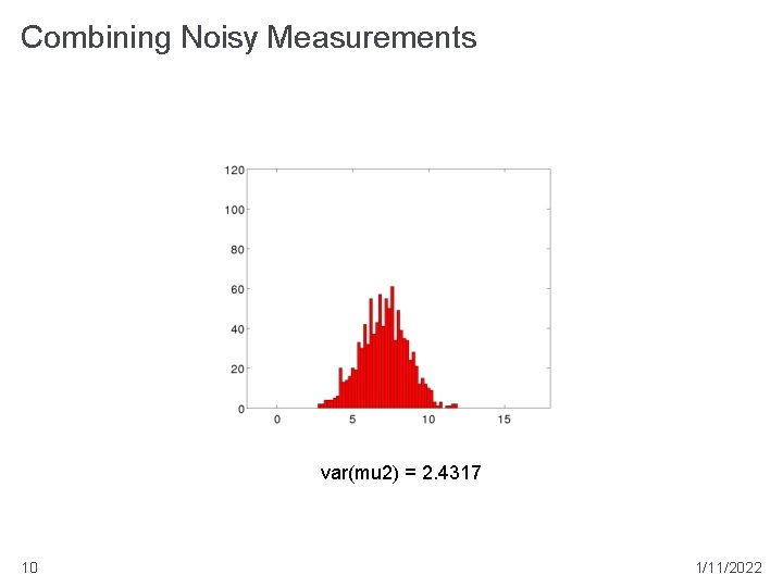 Combining Noisy Measurements var(mu 2) = 2. 4317 10 1/11/2022 