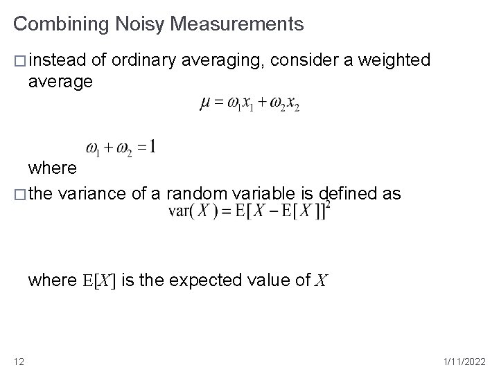 Combining Noisy Measurements � instead of ordinary averaging, consider a weighted average where �