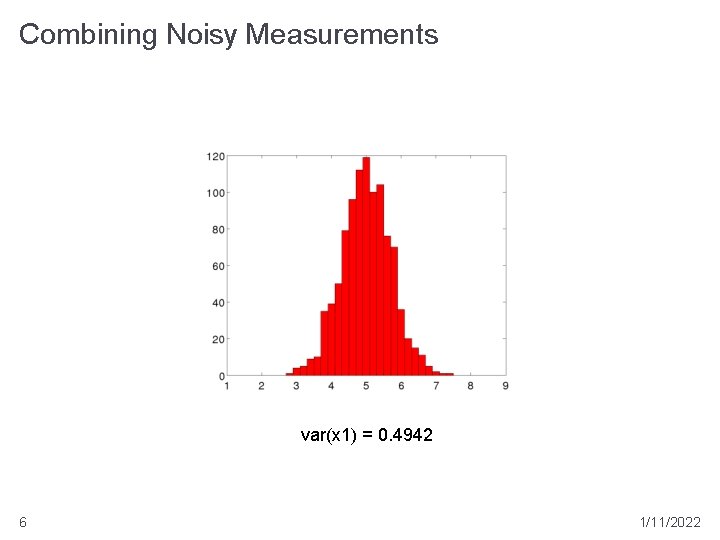 Combining Noisy Measurements var(x 1) = 0. 4942 6 1/11/2022 