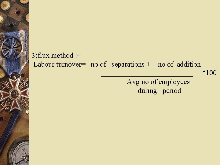 3)flux method : Labour turnover= no of separations + no of addition _____________ *100