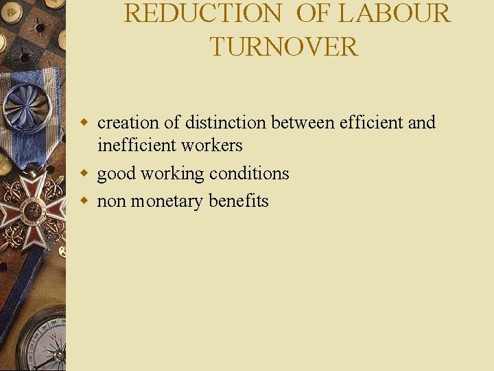 REDUCTION OF LABOUR TURNOVER w creation of distinction between efficient and inefficient workers w