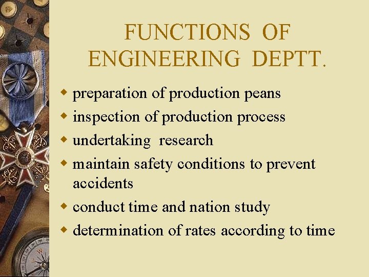 FUNCTIONS OF ENGINEERING DEPTT. w preparation of production peans w inspection of production process