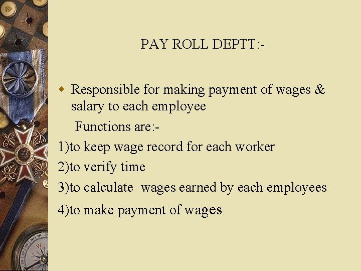 PAY ROLL DEPTT: - w Responsible for making payment of wages & salary to