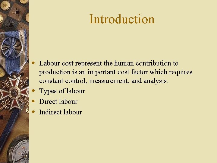 Introduction w Labour cost represent the human contribution to production is an important cost