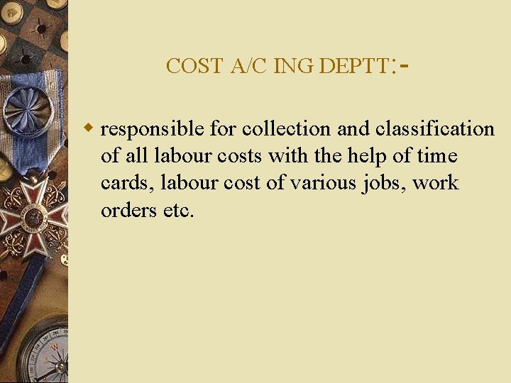 COST A/C ING DEPTT: - w responsible for collection and classification of all labour