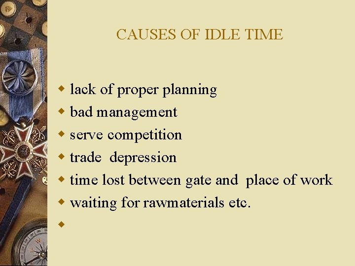 CAUSES OF IDLE TIME w lack of proper planning w bad management w serve