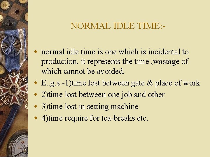 NORMAL IDLE TIME: w normal idle time is one which is incidental to production.