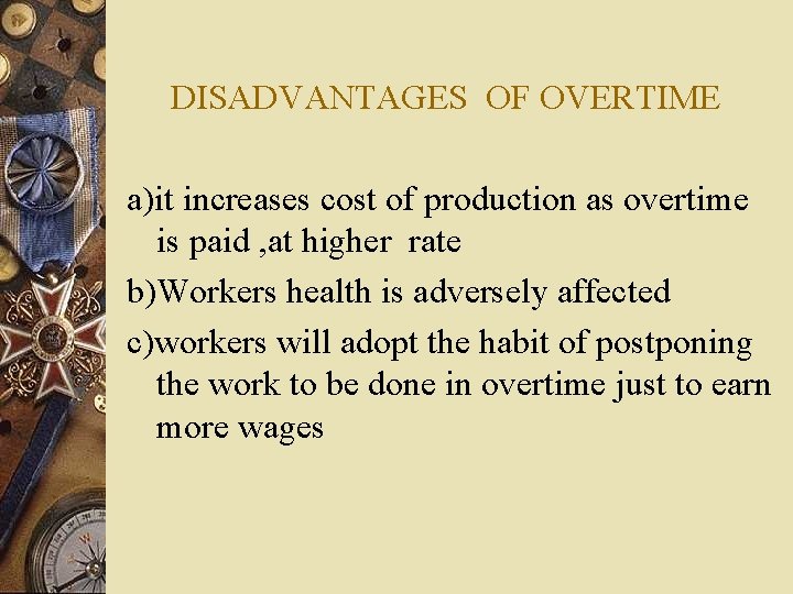 DISADVANTAGES OF OVERTIME a)it increases cost of production as overtime is paid , at