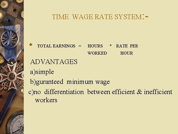 TIME WAGE RATE SYSTEM: - w TOTAL EARNINGS = HOURS WORKED * RATE PER