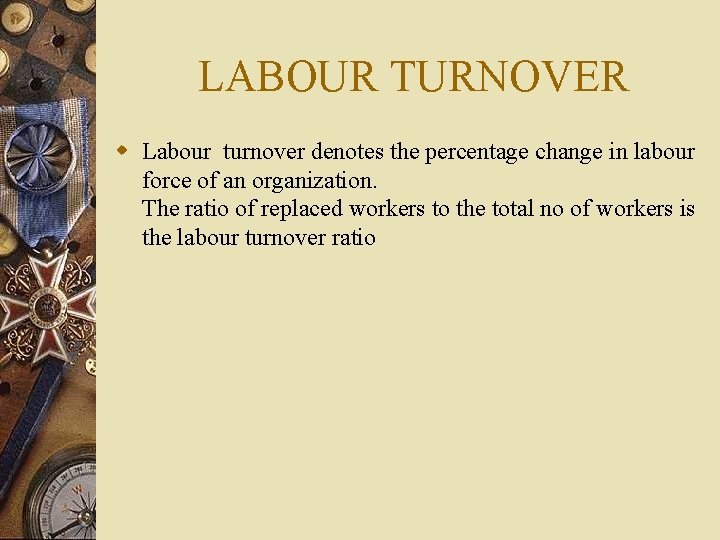 LABOUR TURNOVER w Labour turnover denotes the percentage change in labour force of an