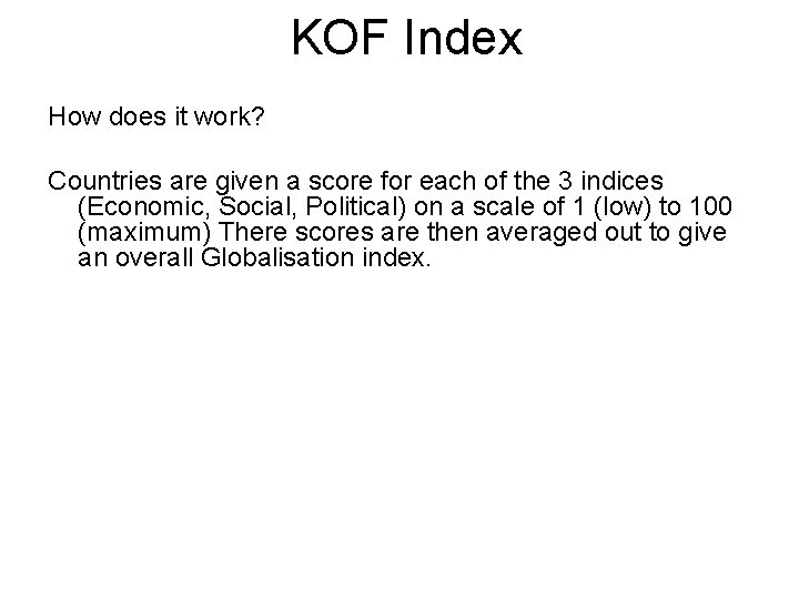 KOF Index How does it work? Countries are given a score for each of