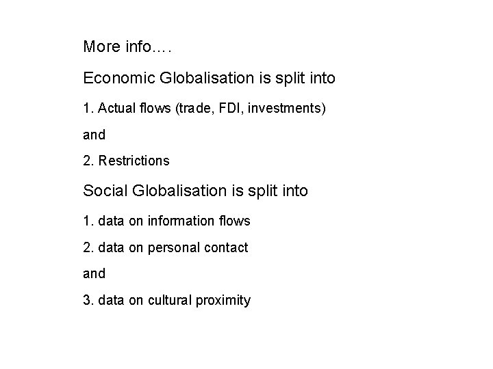 More info…. Economic Globalisation is split into 1. Actual flows (trade, FDI, investments) and