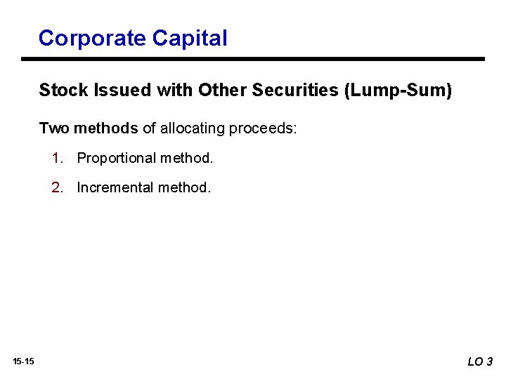 Corporate Capital Stock Issued with Other Securities (Lump-Sum) Two methods of allocating proceeds: 1.