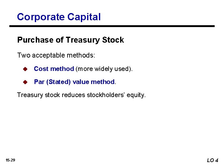 Corporate Capital Purchase of Treasury Stock Two acceptable methods: u Cost method (more widely