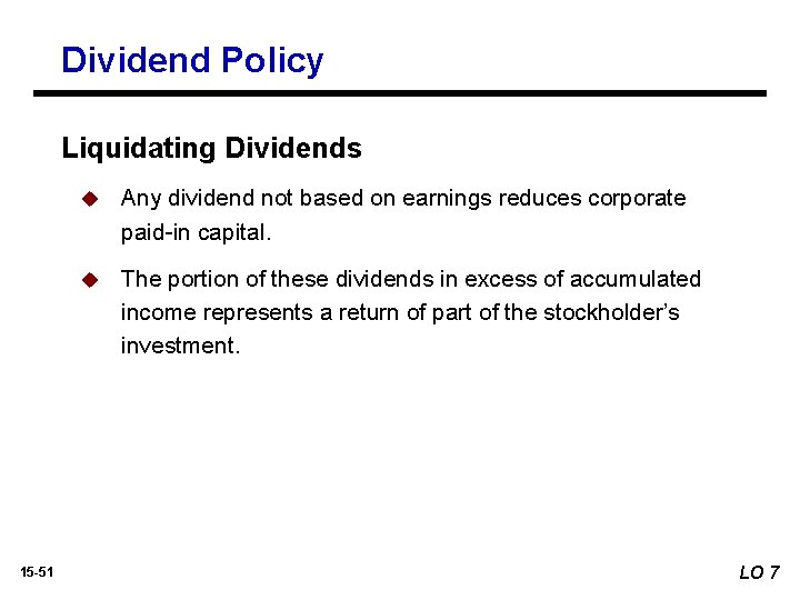 Dividend Policy Liquidating Dividends 15 -51 u Any dividend not based on earnings reduces