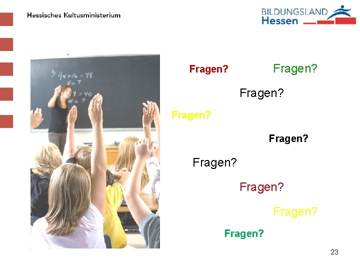 Fragen? Fragen? Fragen? 23 