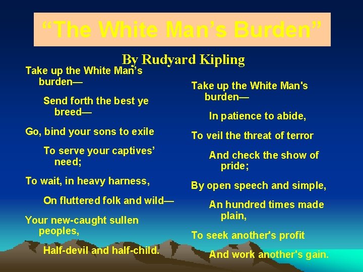 “The White Man’s Burden” By Rudyard Kipling Take up the White Man’s burden— Send