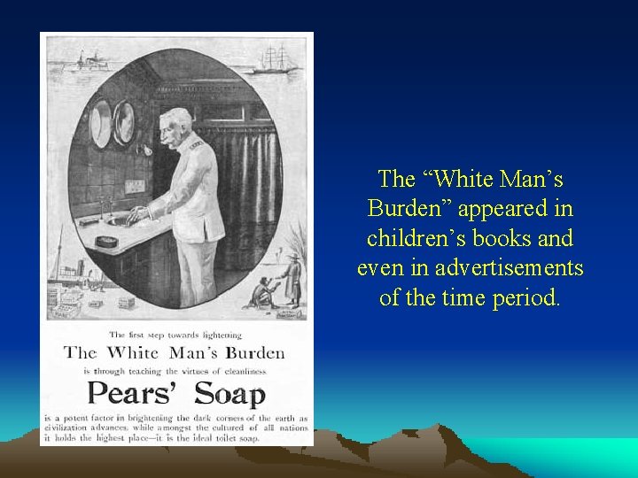 The “White Man’s Burden” appeared in children’s books and even in advertisements of the