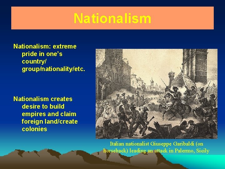 Nationalism: extreme pride in one’s country/ group/nationality/etc. Nationalism creates desire to build empires and