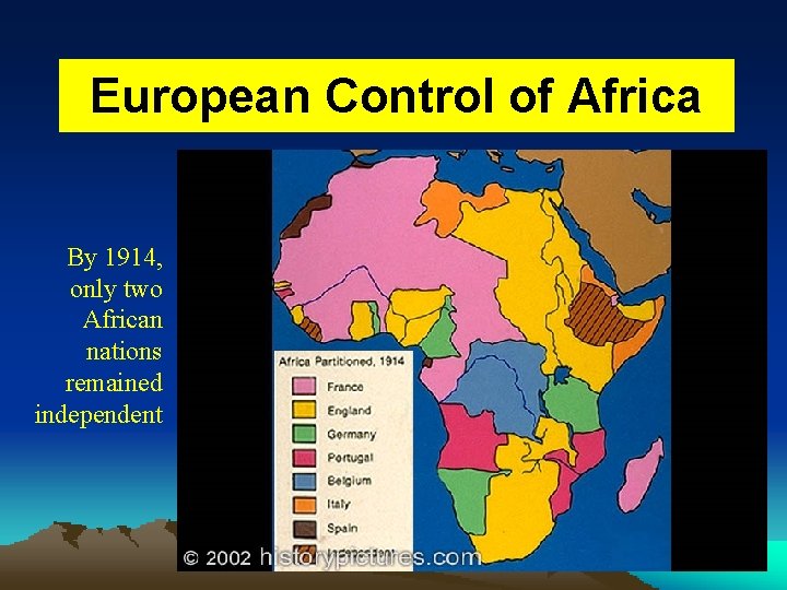 European Control of Africa By 1914, only two African nations remained independent 