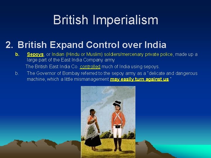 British Imperialism 2. British Expand Control over India b. Sepoys, or Indian (Hindu or