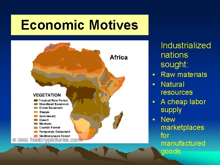 Economic Motives Industrialized nations sought: • Raw materials • Natural resources • A cheap