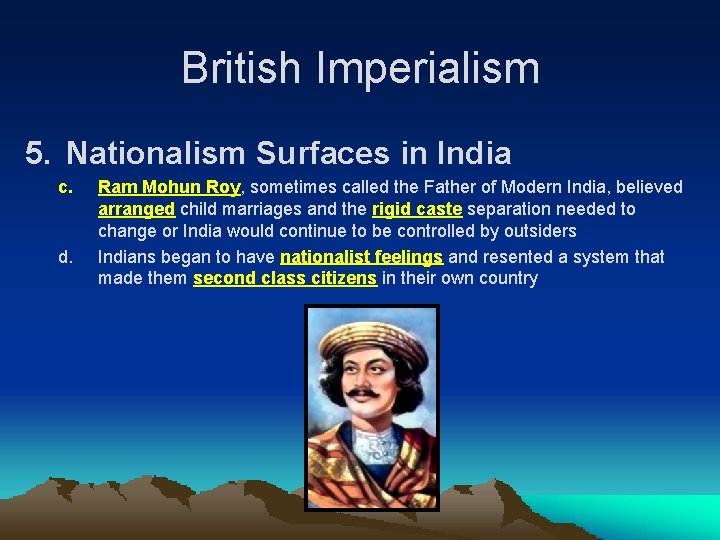 British Imperialism 5. Nationalism Surfaces in India c. d. Ram Mohun Roy, sometimes called