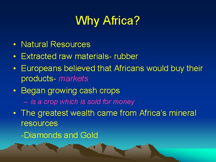 Why Africa? • Natural Resources • Extracted raw materials- rubber • Europeans believed that