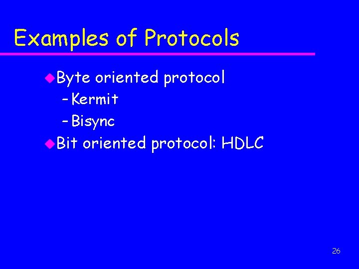 Examples of Protocols u. Byte oriented protocol – Kermit – Bisync u. Bit oriented