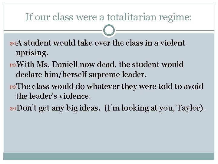If our class were a totalitarian regime: A student would take over the class