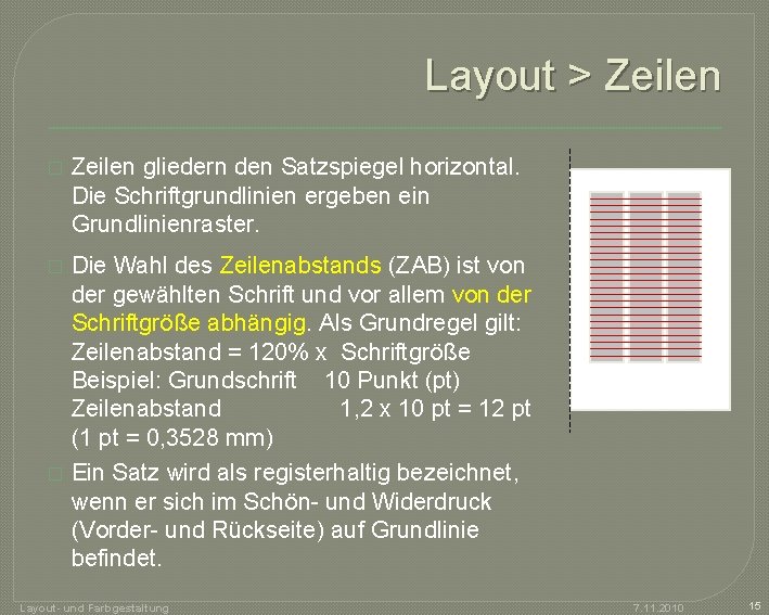 Layout > Zeilen � Zeilen gliedern den Satzspiegel horizontal. Die Schriftgrundlinien ergeben ein Grundlinienraster.