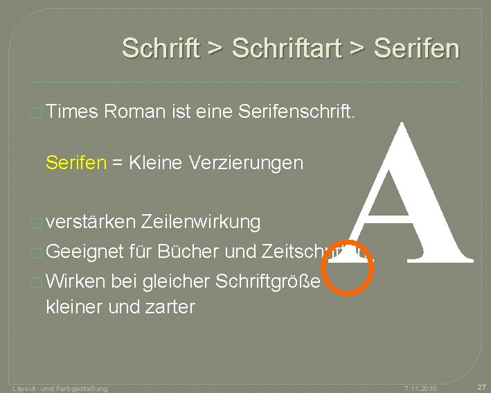 Schrift > Schriftart > Serifen � Times A Roman ist eine Serifenschrift. Serifen =