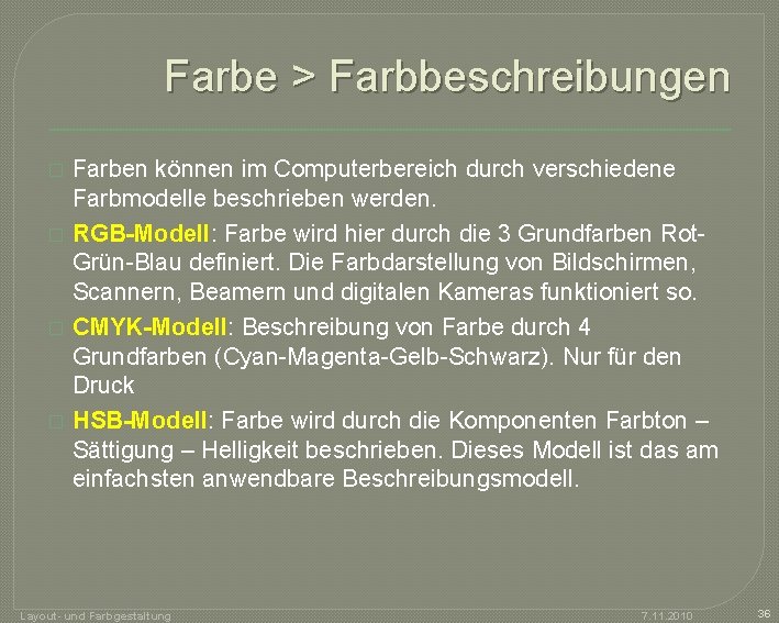 Farbe > Farbbeschreibungen � � Farben können im Computerbereich durch verschiedene Farbmodelle beschrieben werden.