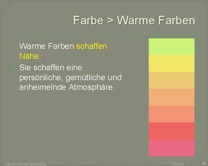 Farbe > Warme Farben � Warme Farben schaffen Nähe. � Sie schaffen eine persönliche,