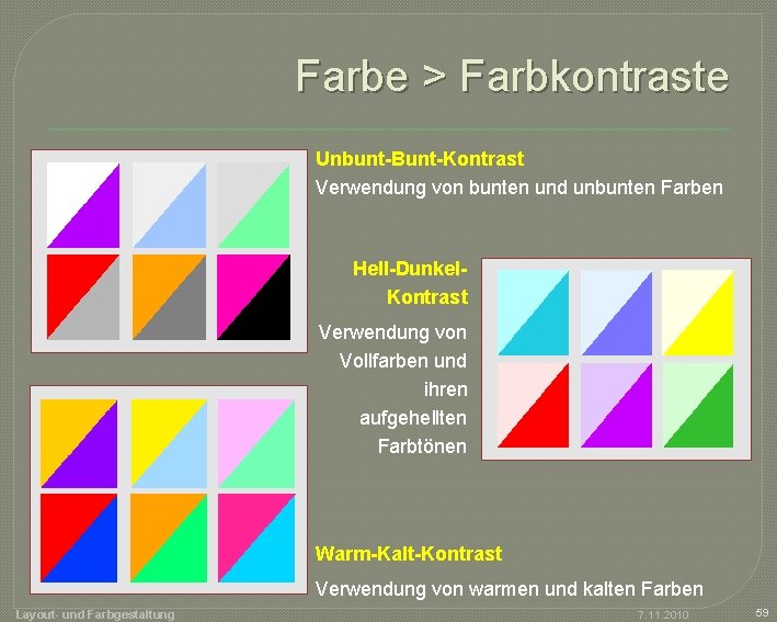 Farbe > Farbkontraste Unbunt-Bunt-Kontrast Verwendung von bunten und unbunten Farben Hell-Dunkel. Kontrast Verwendung von