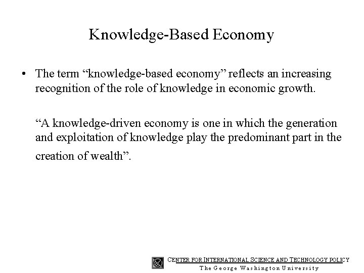 Knowledge-Based Economy • The term “knowledge-based economy” reflects an increasing recognition of the role