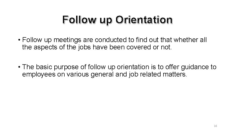 Follow up Orientation • Follow up meetings are conducted to find out that whether