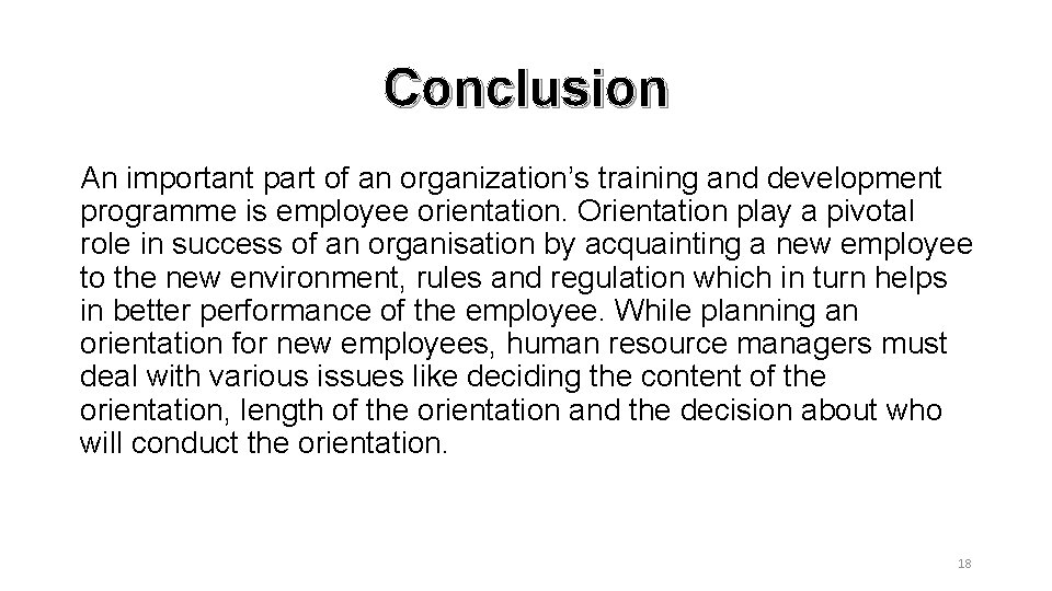 Conclusion An important part of an organization’s training and development programme is employee orientation.