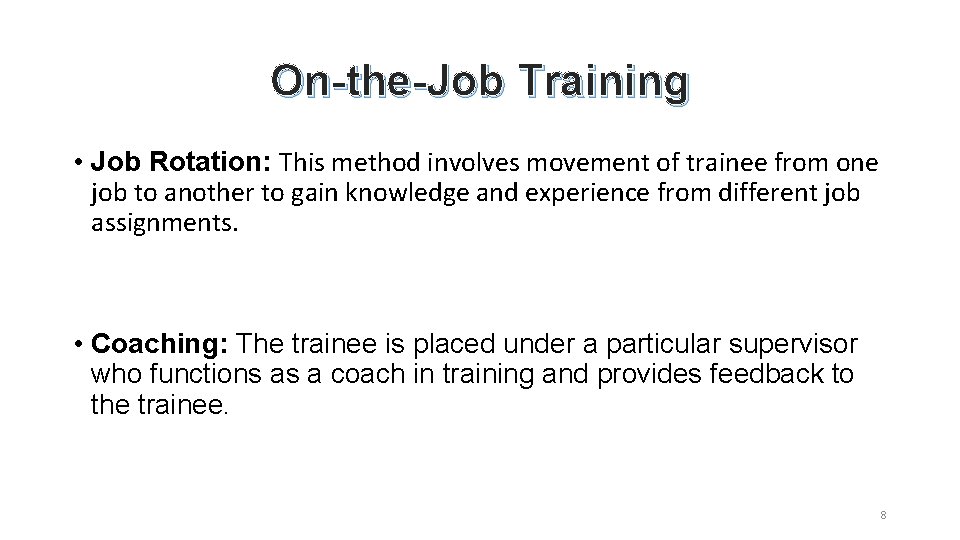 On-the-Job Training • Job Rotation: This method involves movement of trainee from one job
