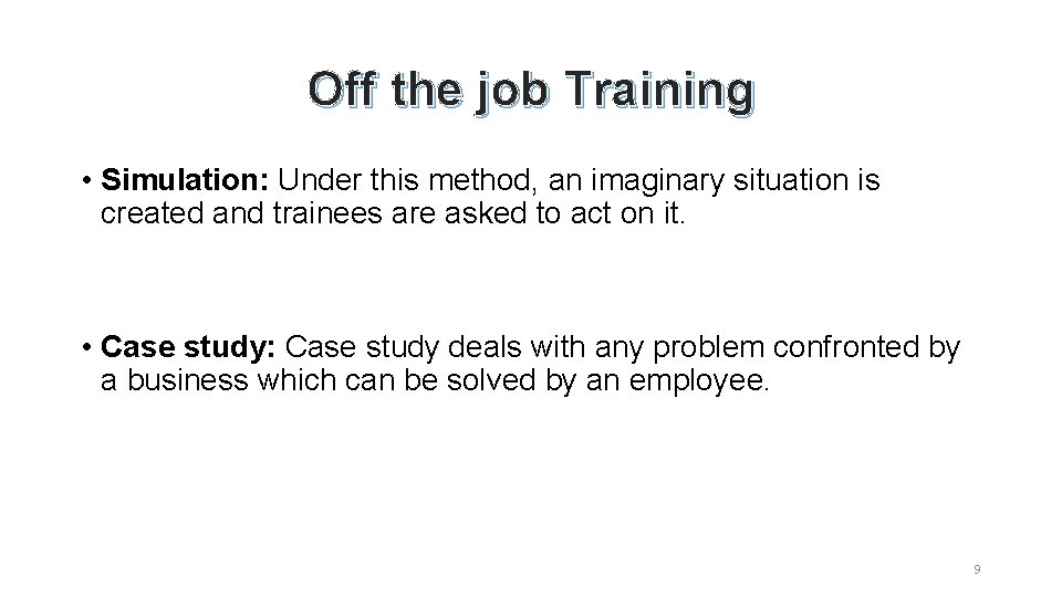 Off the job Training • Simulation: Under this method, an imaginary situation is created