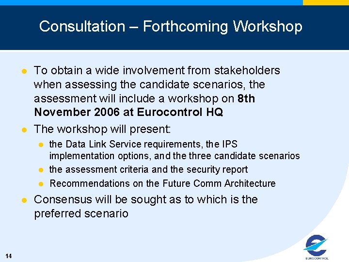 Consultation – Forthcoming Workshop l l To obtain a wide involvement from stakeholders when