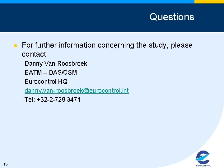 Questions l For further information concerning the study, please contact: Danny Van Roosbroek EATM