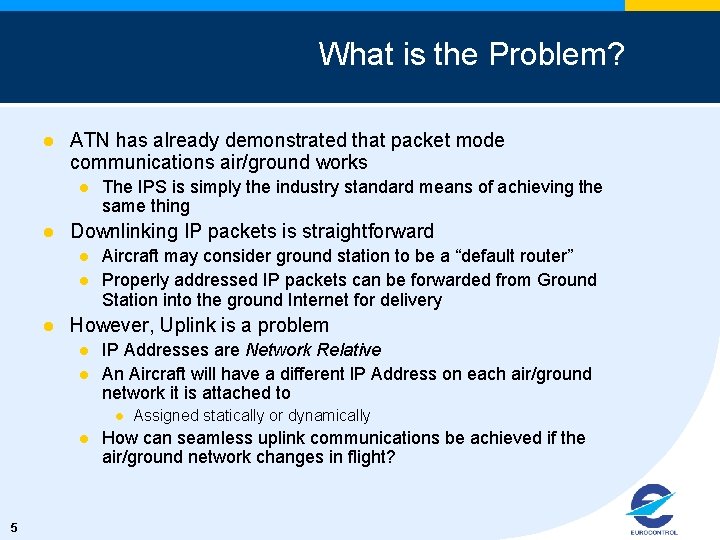 What is the Problem? l ATN has already demonstrated that packet mode communications air/ground
