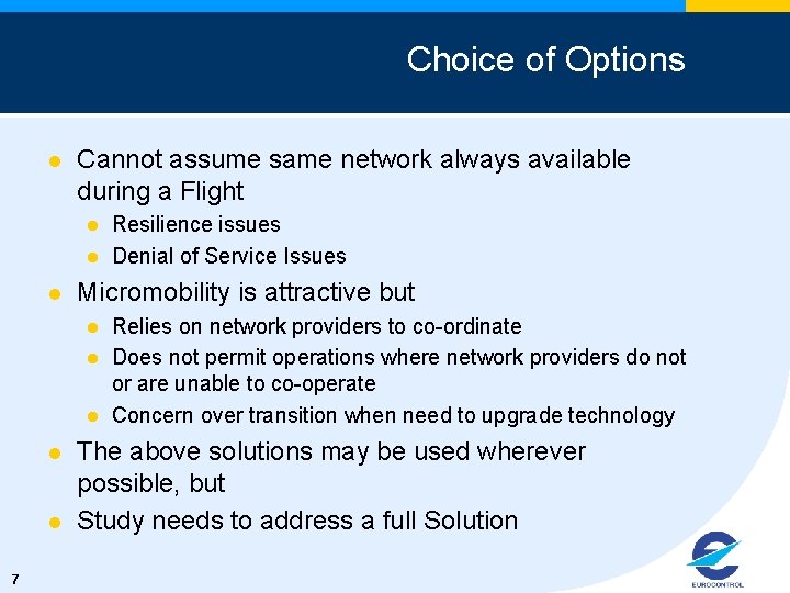 Choice of Options l Cannot assume same network always available during a Flight l