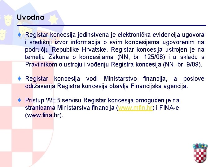 Uvodno ¨ Registar koncesija jedinstvena je elektronička evidencija ugovora i središnji izvor informacija o